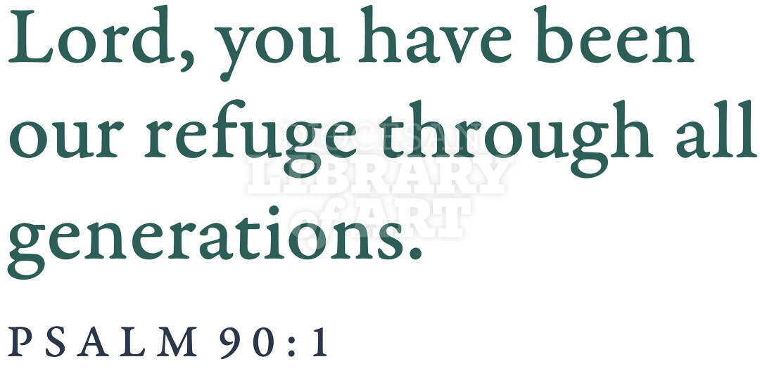 Lord, you have been our refuge through all generations