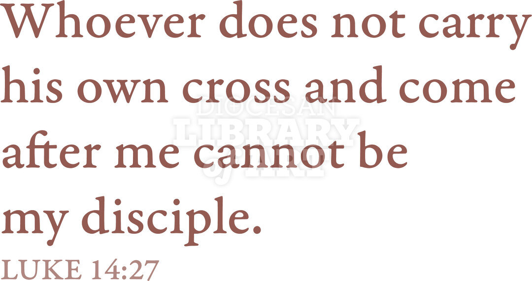 Whoever does not carry his own cross...