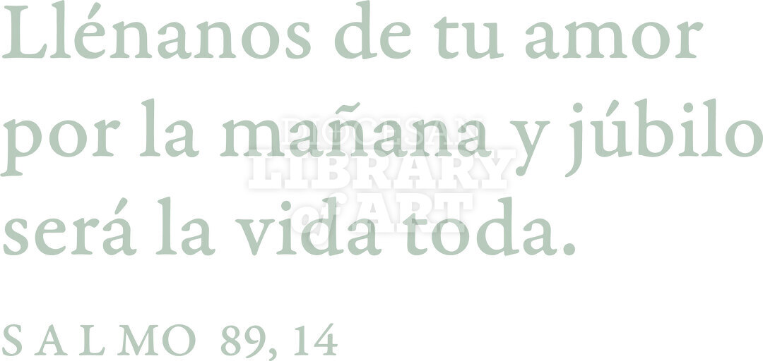 Llénanos de tu amor por la mañana y júbilo será la vida toda.