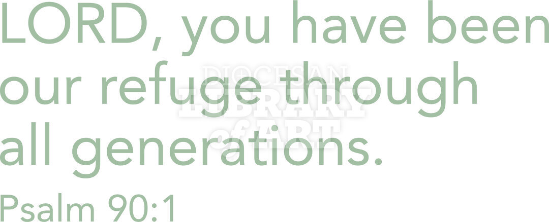 Lord, you have been our refuge through all generations.