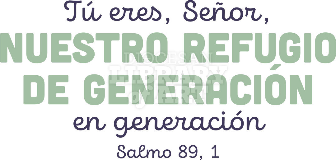 Tú eres, Señor, nuestro refugio de generación en generación.