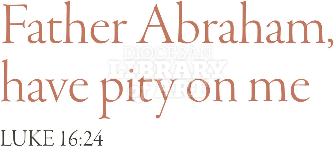Father Abraham, have pity on me.