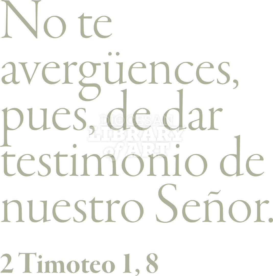 No te avergüences, pues, de dar testimonio de nuestro Señor.