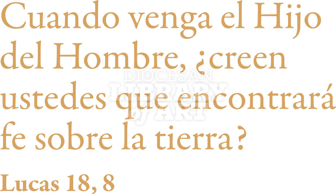 Cuando venga el Hijo del Hombre, ¿creen ustedes que encontrará fe sobre la tierra?