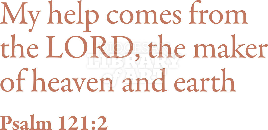 My help comes from the LORD, the maker of heaven and earth.