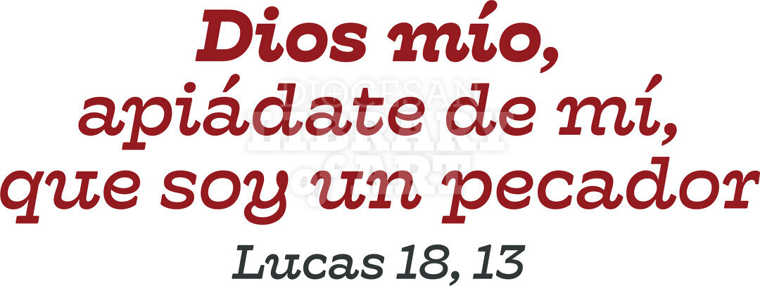 Dios mío, apiádate de mí,  que soy un pecador.
