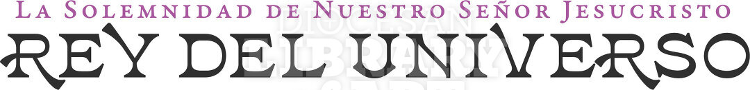La Solemnidad de Nuestro Señor Jesucristo,  Rey del Universo
