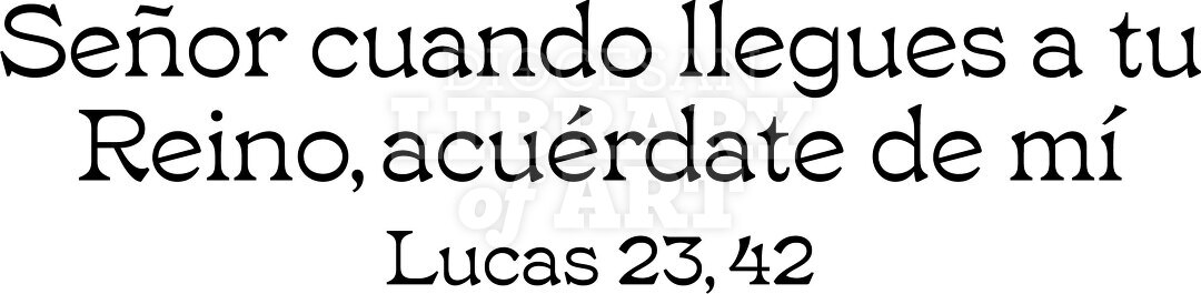 Señor Cuando Llegues a tu Reino, Acuérdate de Mí.